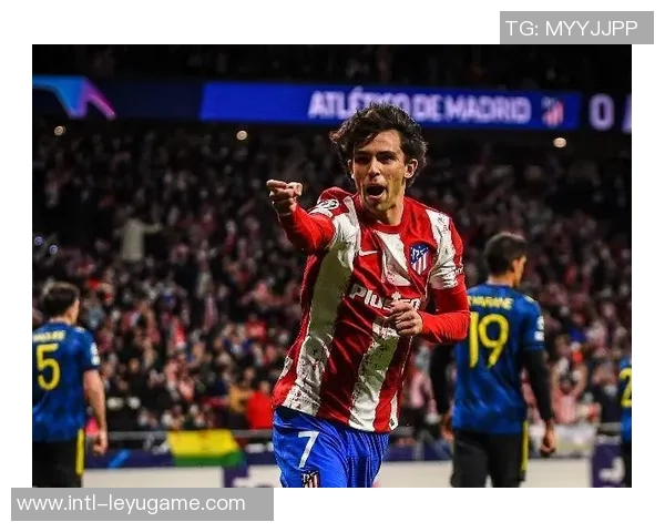 菲利克斯1v4精彩破门引领胜利3000万加盟后表现惊艳9场8球2助